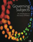 GOVERNING SUBJECTS: INTRODUCTION TO THE STUDY OF POLITICS