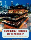 Handbook of Religion and the Asian City: Aspiration and Urbanization in the Twenty-First Century