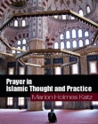 Prayer in Islamic Thought and Practice (Themes in Islamic History)