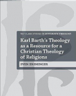 Karl Barth's Theology as a Resource for a Christian Theology of Religions (T&T Clark Studies in Systematic Theology)
