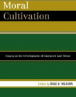 MORAL CULTIVATION: ESSAYS ON THE DEVELOPMENT OF CHARACTER AND VIRTUE