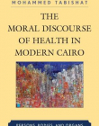 The Moral Discourse of Health in Modern Cairo: Persons, Bodies, and Organs