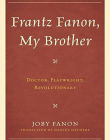 Frantz Fanon, My Brother: Doctor, Playwright, Revolutionary (Critical Africana Studies)