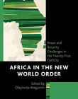Africa in the New World Order: Peace and Security Challenges in the Twenty-First Century