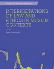 Interpretations of Law and Ethics in Muslim Contexts (Muslim Civilisations Abstracts)