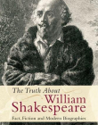 THE TRUTH ABOUT WILLIAM SHAKESPEARE