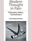 Modern Thought in Pain: Philosophy, Politics, Psychoanalysis (Frontiers of Theory Eup)