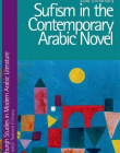 Sufism in the Contemporary Arabic Novel (Edinburgh Studies in Modern Arabic Literature EUP)