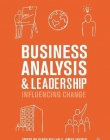 BUSINESS ANALYSIS AND LEADERSHIP: INFLUENCING CHANGE