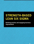 STRENGTH-BASED LEAN SIX SIGMA: BUILDING POSITIVE AND ENGAGING BUSINESS IMPROVEMENT