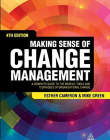 Making Sense of Change Management: A Complete Guide to the Models, Tools and Techniques of Organizational Change