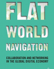 Flat World Navigation: Collaboration and Networking in the Global Digital Economy