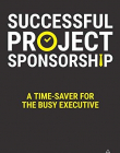 Successful Project Sponsorship: A Time-Saver for the Busy Executive