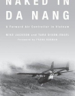 NAKED IN DA NANG : A FORWARD AIR CONTROLLER IN VIETNAM