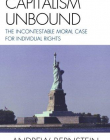 CAPITALISM UNBOUND : THE INCONTESTABLE MORAL CASE FOR I