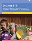 Drama 3-5: A practical guide to teaching drama to children in the Early Years Foundation Stage (Essential Guides for Early Years Practitioners)