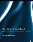 The War on Drugs in Sport: Moral Panics and Organizational Legitimacy (Routledge Research in Sport, Culture and Society)