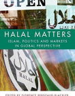 Halal Matters: Islam, Politics and Markets in Global Perspective