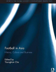 Football in Asia: History, Culture and Business (Sport in the Global Society - Contemporary Perspectives)