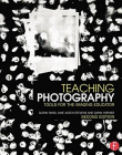 Teaching Photography: Tools for the Imaging Educator