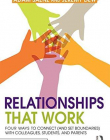 Relationships That Work: Four Ways to Connect (and Set Boundaries) with Colleagues, Students, and Parents (100 Cases)