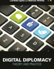 Digital Diplomacy: Theory and Practice (Routledge New Diplomacy Studies)