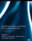 Mindful Journalism and News Ethics in the Digital Era: A Buddhist Approach (Routledge Research in Journalism)