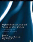 Higher Education Access and Choice for Latino Students: Critical Findings and Theoretical Perspectives (Routledge Research in Higher Education)