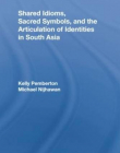 Shared Idioms, Sacred Symbols, and the Articulation of Identities in South Asia