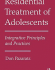 Residential Treatment of Adolescents: Integrative Principles and Practices