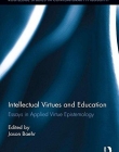 Intellectual Virtues and Education: Essays in Applied Virtue Epistemology