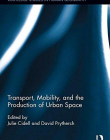Transport, Mobility, and the Production of Urban Space (Routledge Studies in Human Geography)