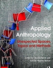 Applied Anthropology: Unexpected Spaces, Topics and Methods