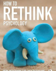 How to Rethink Psychology: New metaphors for understanding people and their behavior