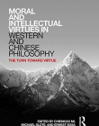 Moral and Intellectual Virtues in Western and Chinese Philosophy: The Turn toward Virtue