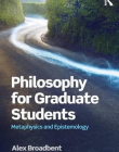 Philosophy for Graduate Students: Core Topics from Metaphysics and Epistemology