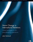 Norm Change in International Relations: Linked Ecologies in UN Peacekeeping Operations