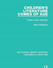 Children's Literature: Children's Literature Comes of Age: Toward a New Aesthetic (Volume 4)