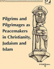 Pilgrims and Pilgrimages as Peacemakers in Christianity, Judaism and Islam