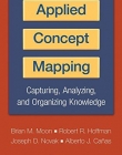 APPLIED CONCEPT MAPPING : CAPTURING, ANALYZING, AND ORGANIZING KNOWLEDGE