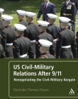 US CIVIL-MILITARY RELATIONS AFTER 9/11: RENEGOTIATING T