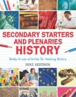 SECONDARY STARTERS AND PLENARIES: HISTORY: READY-TO-USE ACTIVITIES FOR TEACHING HISTORY