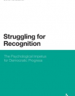 STRUGGLING FOR RECOGNITION: THE PSYCHOLOGICAL IMPETUS FOR DEMOCRATIC PROGRESS