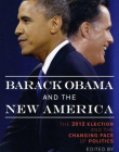 Barack Obama and the New America: The 2012 Election and the Changing Face of Politics