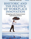 Rhetoric and the Politics of Workplace Innovation: Struggling With Empowerment and Modernization