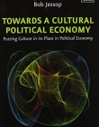 Towards a Cultural Political Economy: Putting Culture in Its Place in Political Economy