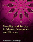 Morality and Justice in Islamic Economics and Finance (Studies in Islamic Finance, Accounting and Governance series)