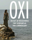 Oxi: An Act of Resistance: The Screenplay and Commentary, Including interviews with Derrida, Cixous, Balibar and Negri