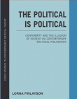The Political is Political: Conformity and the Illusion of Dissent in Contemporary Political Philosophy (Essex Studies in Contemporary Critical Theor