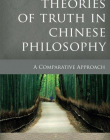 Theories of Truth in Chinese Philosophy: A Comparative Approach (Critical Inquiries in Comparative Philosophy)